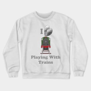 I Love Playing With Trains Crewneck Sweatshirt